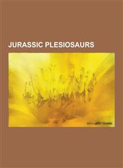 Jurassic Plesiosaurs Anningasaura, Archaeonectrus, Aristonectidae, Attenborosaurus, Avalonnectes, Bathyspondylus, Borealonectes, Colymbosau,123049586X,9781230495866