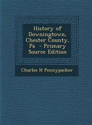 History of Downingtown, Chester County, Pa - Primary Source Edition,1294786296,9781294786290