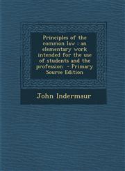 Principles of the Common Law An Elementary Work Intended for the Use of Students and the Profession - Primary Source Edition,1287811922,9781287811923
