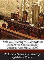 Welfare Oversight Committee Report to the Colorado General Assembly, 2000,1288824289,9781288824281