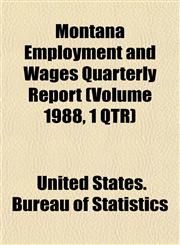 Montana Employment and Wages Quarterly Report (Volume 1988, 1 QTR),1153515253,9781153515252