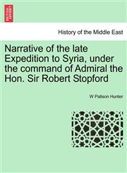 Narrative of the late Expedition to Syria, under the command of Admiral the Hon. Sir Robert Stopford,1241449090,9781241449094