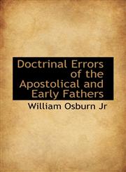 Doctrinal Errors of the Apostolical and Early Fathers,1115848518,9781115848510