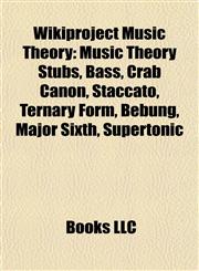 Wikiproject Music Theory Music Theory Stubs, Bass, Crab Canon, Staccato, Ternary Form, Bebung, Major Sixth, Supertonic,1158034199,9781158034192
