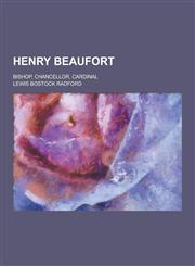 Henry Beaufort; Bishop, Chancellor, Cardinal,1230263357,9781230263359