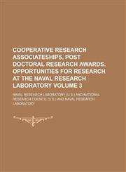 Cooperative research associateships, post doctoral research awards. Opportunities for research at the Naval Research Laboratory Volume 3,1236665406,9781236665409