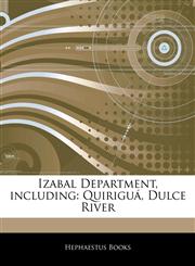 Articles On Izabal Department, including QuiriguÃ¡, Dulce River,124412432X,9781244124325