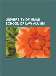 University of Miami School of Law Alumni Adalberto Jordan, Alex Penelas, Carolyn Lamm, Daryl Jones, Dean Barrow, Dustin Pead, Henry N. Butler, John a,123075587X,9781230755878