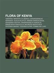Flora of Kenya Tamarind, Imperata cylindrica, Dendrosenecio keniensis, Acacia nilotica, Annona senegalensis, Adansonia digitata,115582475X,9781155824758
