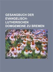 Gesangbuch Der Evangelisch-Lutherischen Domgemeine Zu Bremen,1234636166,9781234636166