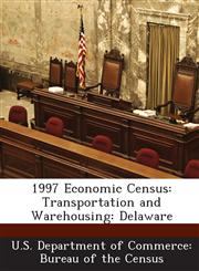 1997 Economic Census Transportation and Warehousing: Delaware,1288597495,9781288597499