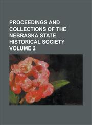 Proceedings and Collections of the Nebraska State Historical Society Volume 2,1234139979,9781234139971
