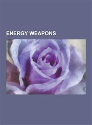 Energy Weapons Active Denial System, Directed-Energy Weapon, Electromagnetic Pulse, Electromagnetic Weapon, EMT-7, Explosively Pumped,1230555242,9781230555249