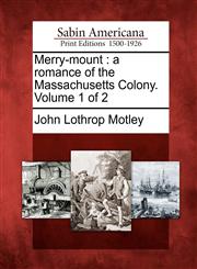 Merry-mount a romance of the Massachusetts Colony. Volume 1 of 2,1275725147,9781275725140