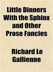 Little Dinners With the Sphinx and Other Prose Fancies,1152389408,9781152389403