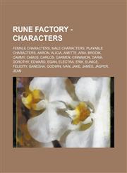 Rune Factory - Characters Female Characters, Male Characters, Playable Characters, Aaron, Alicia, Anette, Aria, Brodik, Cammy, Camus, Carlos, Carmen, Cinnamon, Daria, Dorothy, Edward, Egan, Electra, Erik, Eunice, Felicity, Ganesha,1234733188,9781234733186