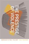 The Prestige of Violence American Fiction, 1962-2007,0820338893,9780820338897