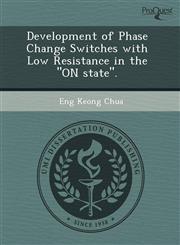 Development of Phase Change Switches with Low Resistance in the "ON state".,1244745510,9781244745513