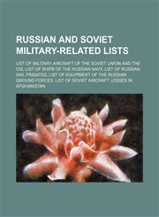 Russian and Soviet military-related lists List of military aircraft of the Soviet Union and the CIS, List of ships of the Russian Navy,1234598507,9781234598501