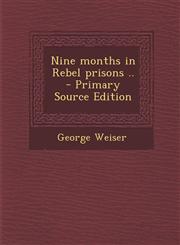 Nine Months in Rebel Prisons .. - Primary Source Edition,1295513234,9781295513239