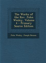 Works of the REV. John Wesley, Volume 4,1289369933,9781289369934