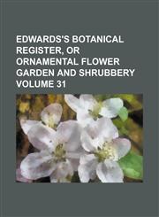 Edwards's botanical register, or ornamental flower garden and shrubbery Volume 31,1130866793,9781130866797