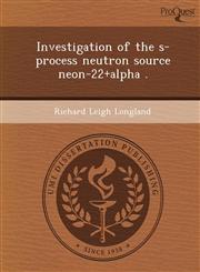 Investigation of the s-process neutron source neon-22+alpha .,1243762845,9781243762849
