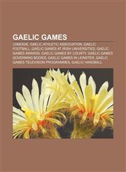 Gaelic games Camogie, Gaelic Athletic Association, Gaelic football, Gaelic games at Irish universities, Gaelic games awards,115671172X,9781156711729