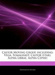 Articles On Castor Moving Group, including Vega, Fomalhaut, Castor (star), Alpha Librae, Alpha Cephei,1243390018,9781243390011
