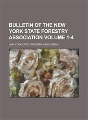 Bulletin of the New York State Forestry Association Volume 1-4,1230166254,9781230166254