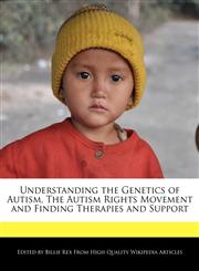Understanding the Genetics of Autism, The Autism Rights Movement and Finding Therapies and Support,1241592187,9781241592189