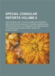 Special Consular Reports Volume 6,1150840056,9781150840050