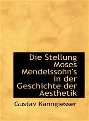 Die Stellung Moses Mendelssohn's in der Geschichte der Aesthetik,1110244169,9781110244164