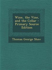 Wine, the Vine, and the Cellar - Primary Source Edition,129380262X,9781293802625