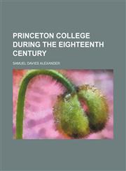 PRINCETON COLLEGE DURING THE EIGHTEENTH CENTURY,1151092886,9781151092885