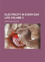 Electricity in every-day life  Volume 3,1236294041,9781236294043
