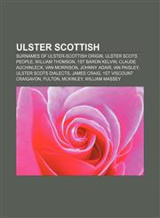 Ulster Scottish Surnames of Ulster-Scottish origin, Ulster Scots people, William Thomson, 1st Baron Kelvin, Claude Auchinleck, Van Morrison,1233277456,9781233277452