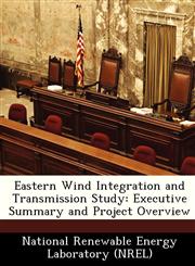 Eastern Wind Integration and Transmission Study Executive Summary and Project Overview,1249145139,9781249145134