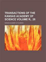 Transactions of the Kansas Academy of Science Volume Ñ‚. 26,1153188368,9781153188364