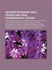 Arthropod-borne viral fevers and viral haemorrhagic fevers West Nile virus, Ebola, Marburg virus, Yellow fever, Lassa fever, Dengue fever,1233084208,9781233084203