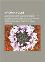 Macrocycles Cyclodextrin, Cucurbituril, Emodepside, Porphyrin, Metallacrown, Phthalocyanine, Valinomycin, Catenane, Enterobactin, Macrocycle,1156525101,9781156525104