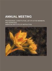 Annual Meeting; Proceedings, Constitution, List of Active Members, and Addresses,1459035631,9781459035638
