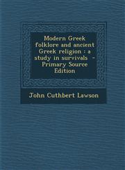 Modern Greek Folklore and Ancient Greek Religion A Study in Survivals - Primary Source Edition,1294800353,9781294800354