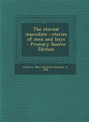 Eternal Masculine Stories of Men and Boys,1289676453,9781289676452