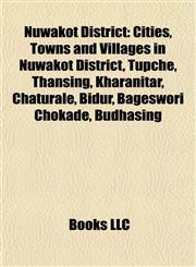 Nuwakot District Cities, Towns and Villages in Nuwakot District, Tupche, Thansing, Kharanitar, Chaturale, Bidur, Bageswori Chokade, Budhasing,115789495X,9781157894957