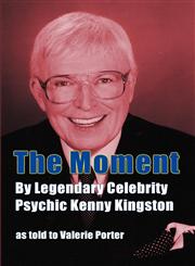 The Moment By Legendary Celebrity Psychic Kenny Kingston as Told to Valerie Porter,159393629X,9781593936297