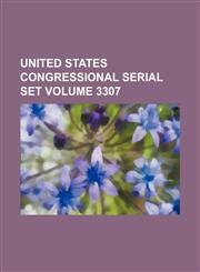 United States Congressional serial set Volume 3307,1130997650,9781130997651