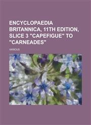 Encyclopaedia Britannica, 11th Edition, Slice 3 Capefigue to Carneades (Volume 5),1153655497,9781153655491