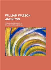 William Watson Andrews; a religious biography,1151286796,9781151286796
