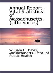 Annual Report - Vital Statistics of Massachusetts. (title varies),1115428055,9781115428057